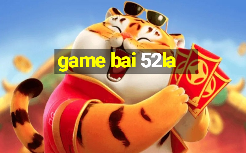 game bai 52la