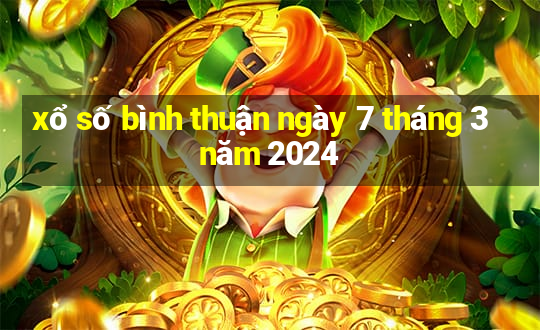 xổ số bình thuận ngày 7 tháng 3 năm 2024