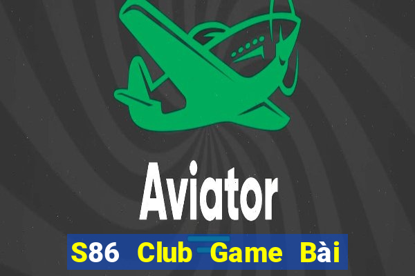 S86 Club Game Bài B52 Đổi Thưởng