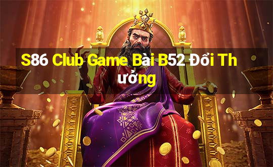 S86 Club Game Bài B52 Đổi Thưởng