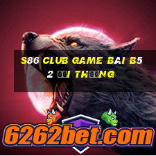 S86 Club Game Bài B52 Đổi Thưởng