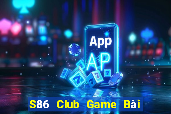 S86 Club Game Bài B52 Đổi Thưởng