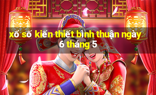 xổ số kiến thiết bình thuận ngày 6 tháng 5