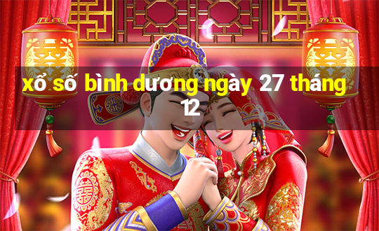 xổ số bình dương ngày 27 tháng 12