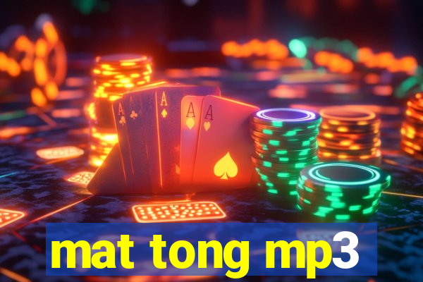 mat tong mp3