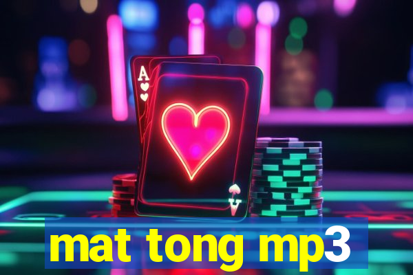 mat tong mp3