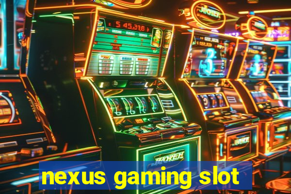 nexus gaming slot