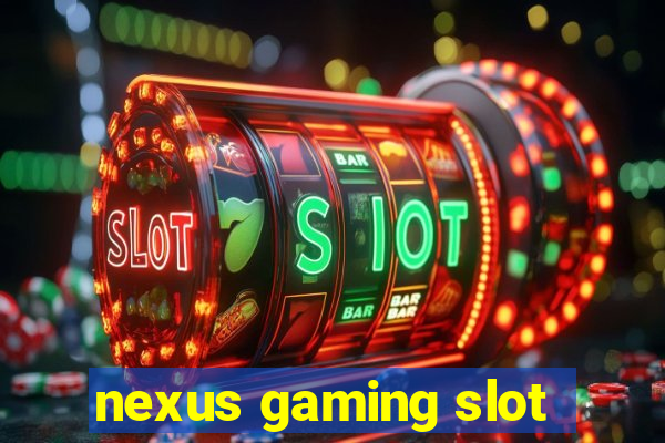 nexus gaming slot