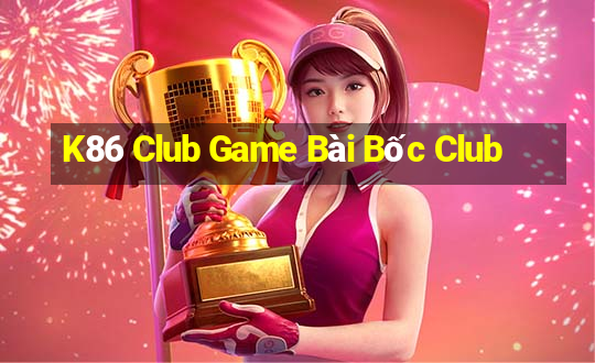 K86 Club Game Bài Bốc Club