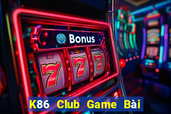 K86 Club Game Bài Bốc Club