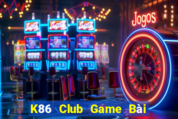 K86 Club Game Bài Bốc Club