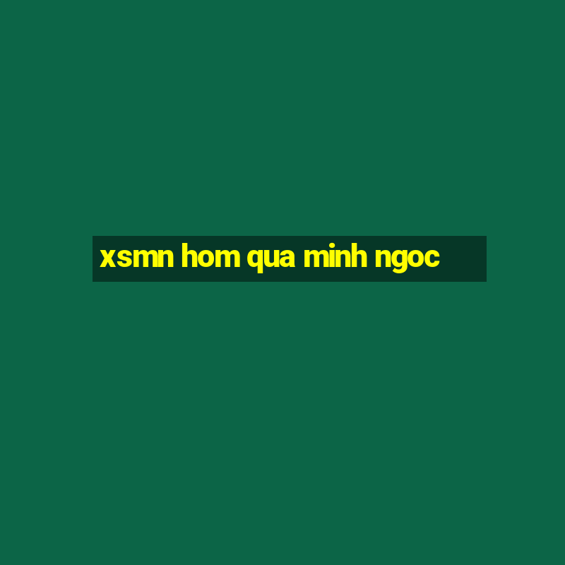 xsmn hom qua minh ngoc