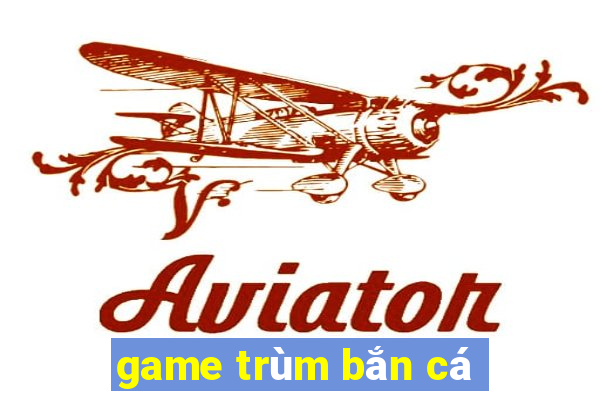 game trùm bắn cá