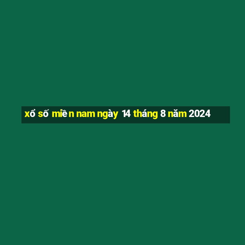 xổ số miền nam ngày 14 tháng 8 năm 2024