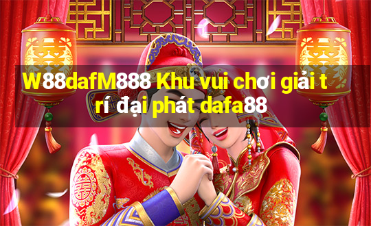 W88dafM888 Khu vui chơi giải trí đại phát dafa88