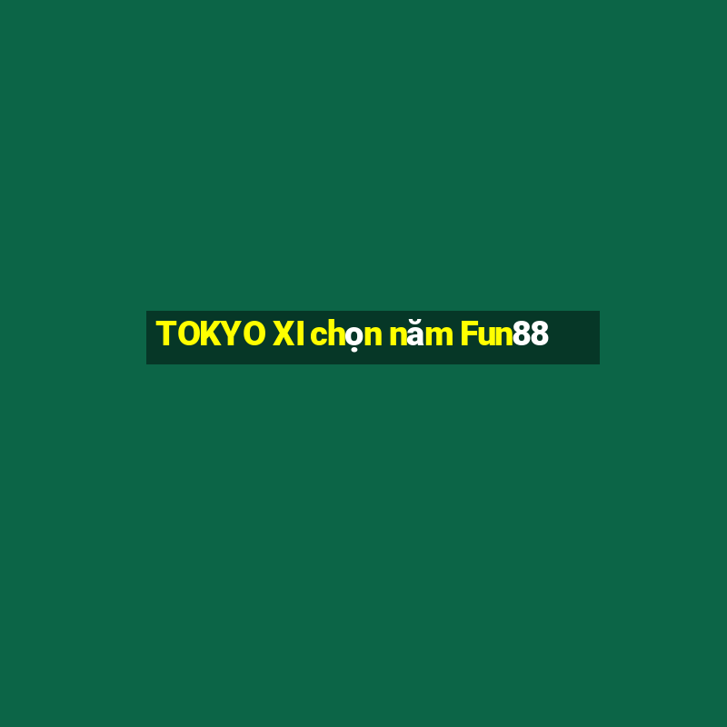 TOKYO XI chọn năm Fun88