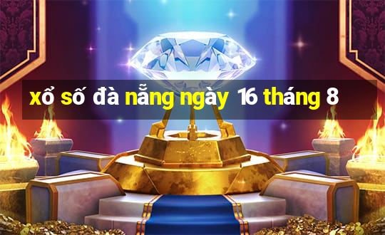 xổ số đà nẵng ngày 16 tháng 8