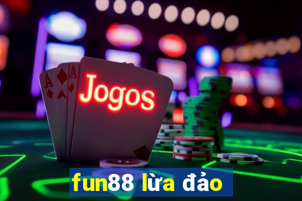 fun88 lừa đảo