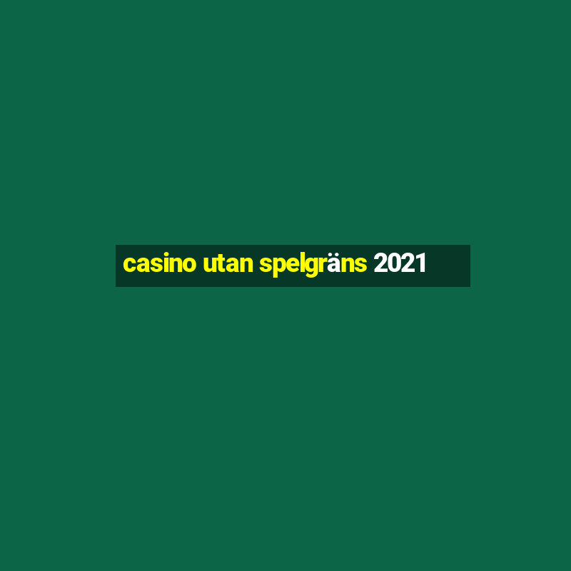 casino utan spelgräns 2021