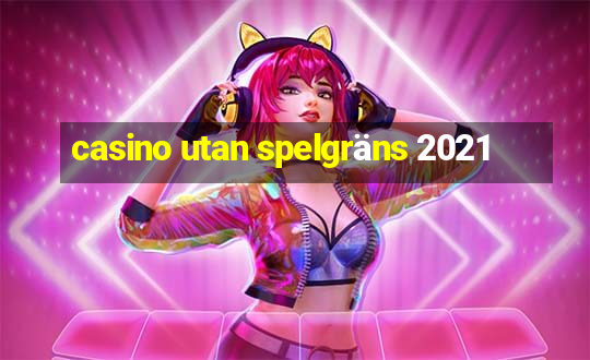 casino utan spelgräns 2021