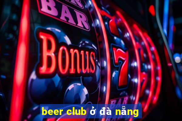 beer club ở đà nẵng