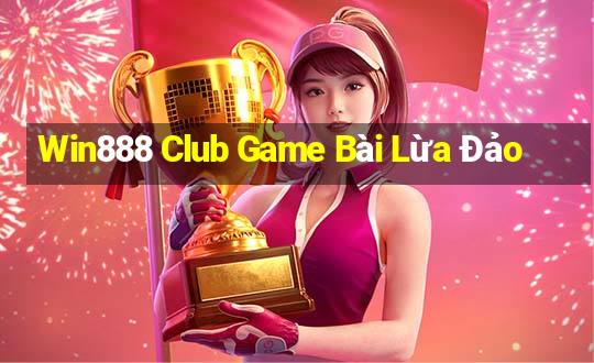 Win888 Club Game Bài Lừa Đảo