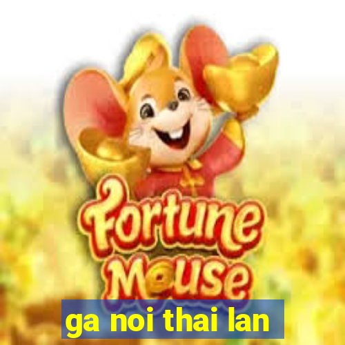 ga noi thai lan