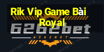 Rik Vip Game Bài Royal