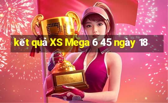 kết quả XS Mega 6 45 ngày 18