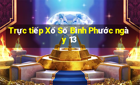 Trực tiếp Xổ Số Bình Phước ngày 13