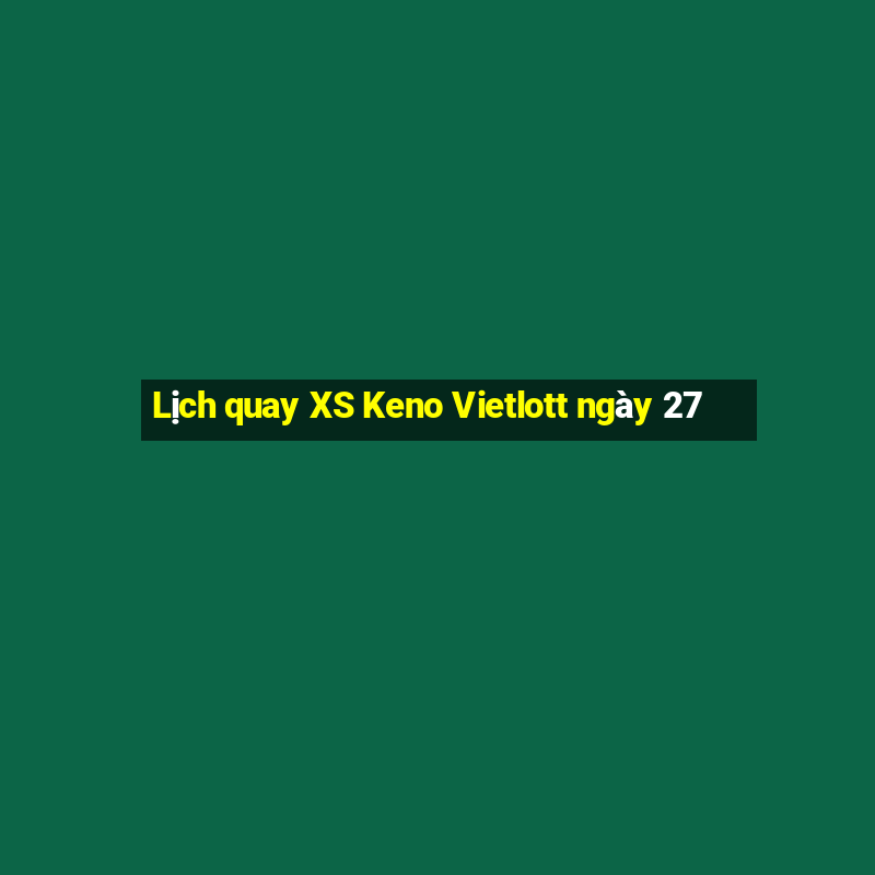 Lịch quay XS Keno Vietlott ngày 27