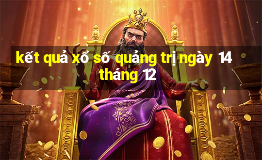 kết quả xổ số quảng trị ngày 14 tháng 12