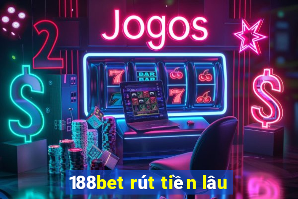 188bet rút tiền lâu