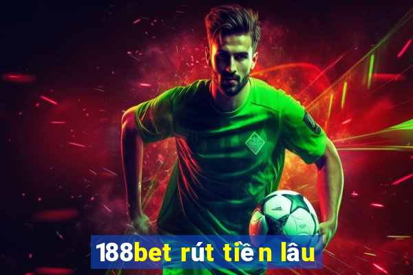 188bet rút tiền lâu