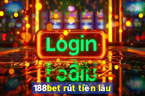 188bet rút tiền lâu