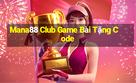 Mana88 Club Game Bài Tặng Code