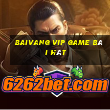 Baivang Vip Game Bài Hát