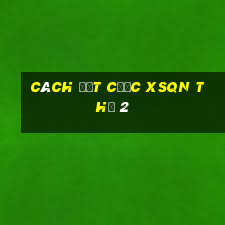 Cách đặt cược XSQN Thứ 2