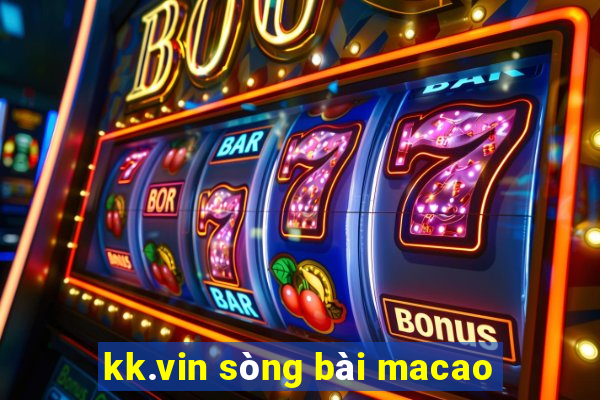 kk.vin sòng bài macao