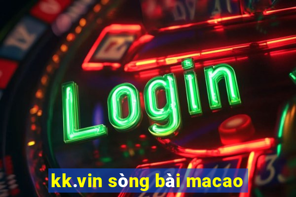 kk.vin sòng bài macao