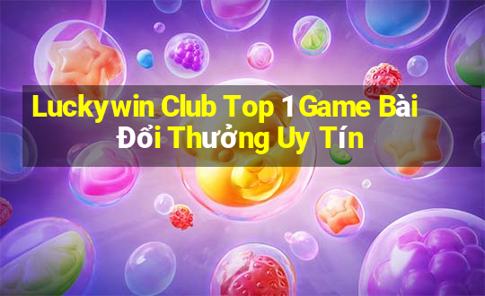 Luckywin Club Top 1 Game Bài Đổi Thưởng Uy Tín