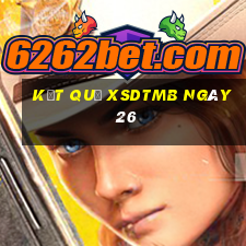 kết quả XSDTMB ngày 26