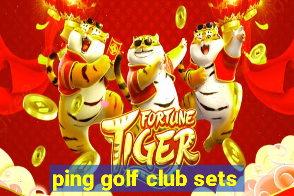 ping golf club sets