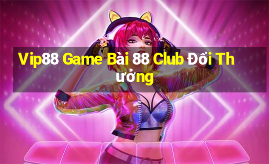 Vip88 Game Bài 88 Club Đổi Thưởng