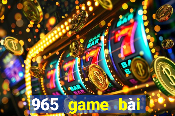 965 game bài Phiên bản mới nhất 2021