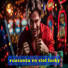 vuasanca vn slot lucky