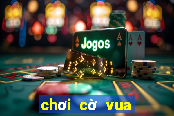 chơi cờ vua trò chơi cờ vua