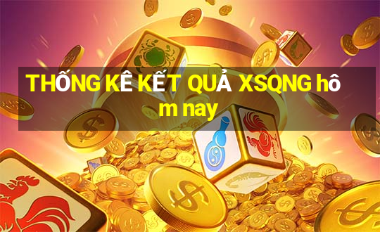 THỐNG KÊ KẾT QUẢ XSQNG hôm nay