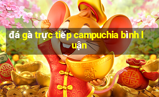 đá gà trực tiếp campuchia bình luận