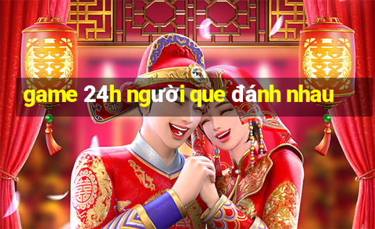 game 24h người que đánh nhau